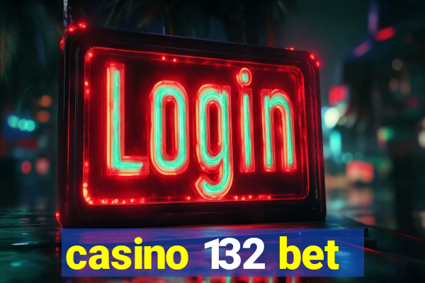 casino 132 bet